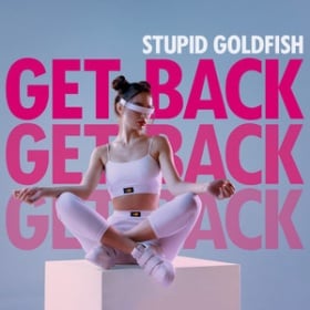STUPID GOLDFISH - GET BACK